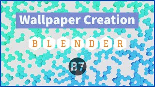 Wallpaper Creation - Hexagon style | Blender | B7