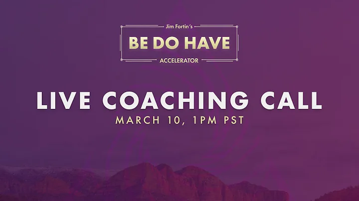 BE-DO-HAVE Accelerator Live Coaching Call #3