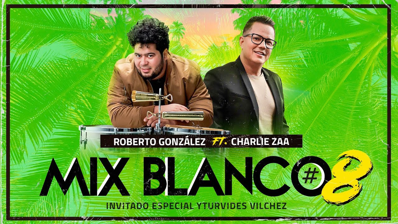 Roberto Gonzalez ft. Charlie Zaa - Mix Blanco #8 Tributo a Los Blanco
