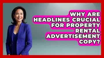 Why Are Headlines Crucial For Property Rental Advertisement Copy? - Mastering Property Management