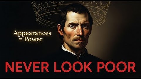 Why You Must Never Look Poor (Even If You Are) - Machiavelli