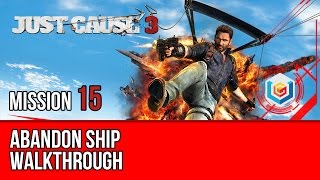 Just Cause 3 - Walkthrough Mission 15: Abandon Ship (Let’s Play Gameplay)