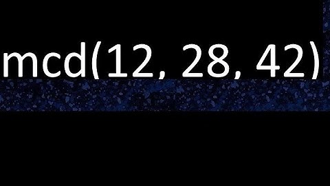 mcd de 12 , 28 y 42 . Maximo comun divisor de 3 numeros , ejemplo