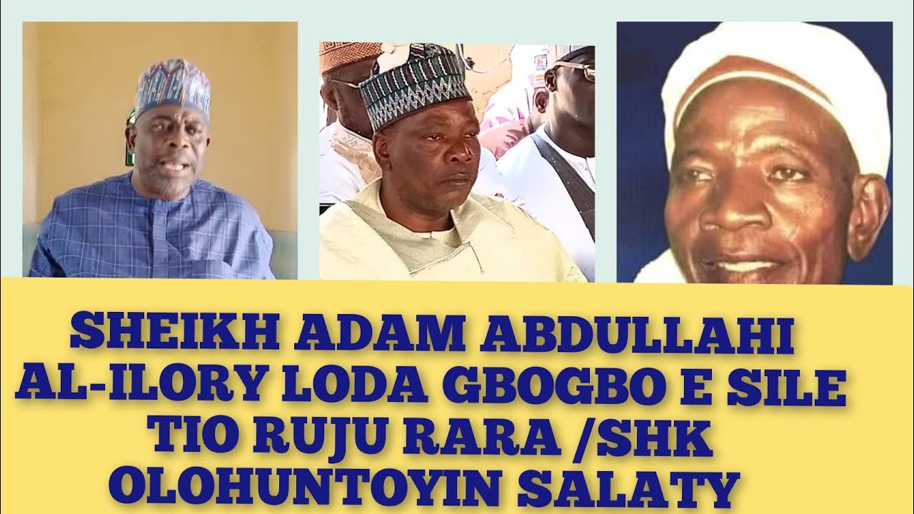SHEIKH ADAM LODA GBOGBO E KALE |SHIEKH OLOHUNTOYIN SALATY|MUDIR MARKAZ AGEGE | SHEIKH ADAM AL ILORY