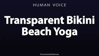 How To Pronounce Transparent Bikini Beach Yoga