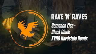 Someone Else - Clock Clock (KVRB Hardstyle Remix) | Rave 'N' Raves