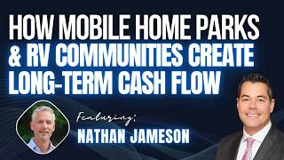 How Mobile Home Parks and RV Communities Create Long-Term Cash Flow - Nathan Jameson