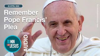 Download Lagu Remember Pope Francis' Plea - April 26th 2025 Download Lagu Remember Pope Francis' Plea - April 26th 2025