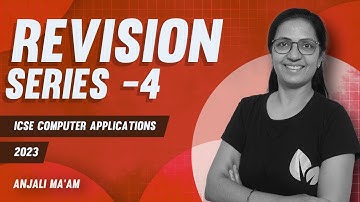 Part -4 | REVISION SERIES | 2023 Exams | Computer Applications | ICSE | Anjali Ma