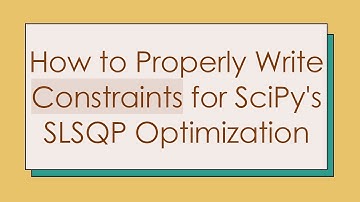 How to Properly Write Constraints for SciPy