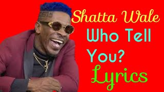 Shatta Wale - Who tell you Lyrics