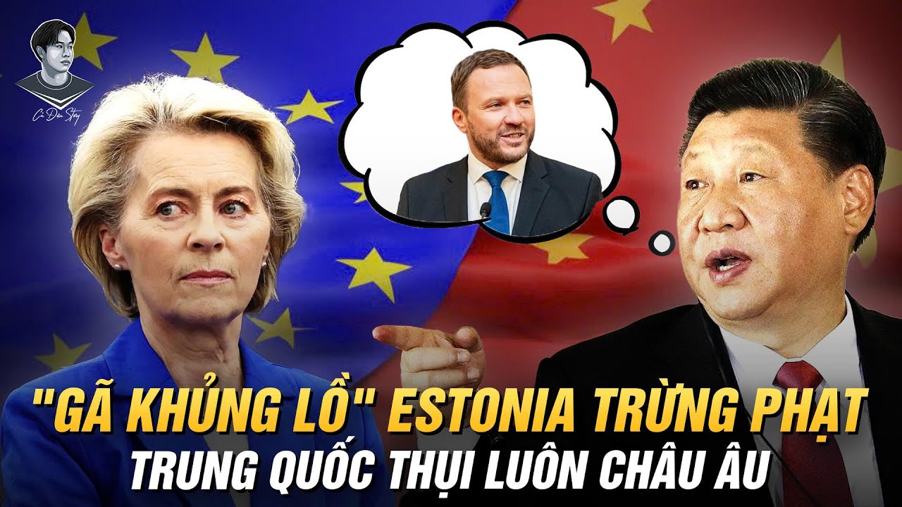 “SỢ” BỊ ESTONIA TRỪNG PHẠT, TRUNG QUỐC RA ĐÒN PHỦ ĐẦU EU. ZELENSKY CŨNG ĐÚ DỌA Ô TẬP?