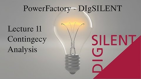 DIgSILENT PowerFactory Tutorial: Lecture 11, Contingency Analysis