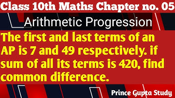 The first and last terms of an AP is 7 and 49 respectively. if sum of all its terms is 420, find C.D