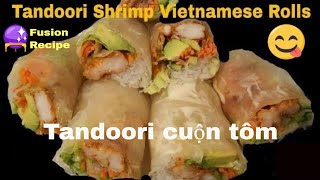 Tandoori Shrimp Vietnamese Spring Rolls || Cuộn tôm || INDO VIETNAMESE Fusion Recipe