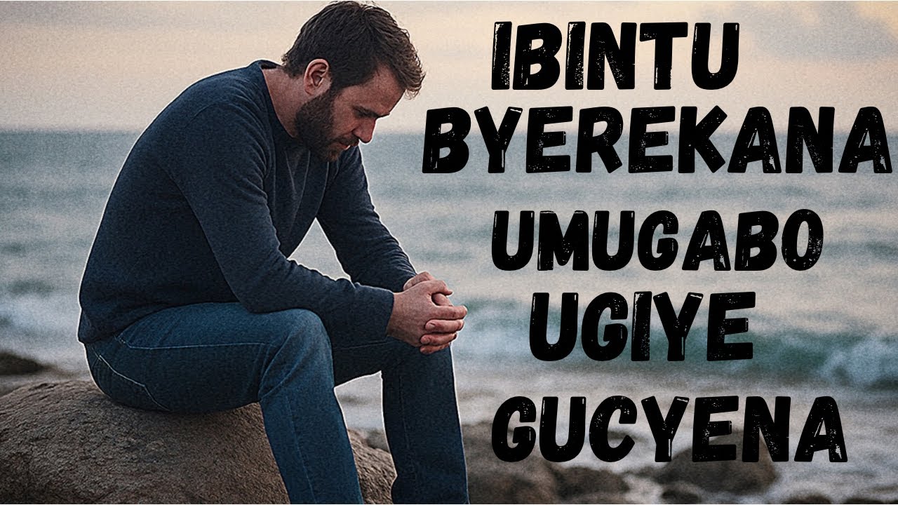 IBIMENYETSO 7 BYEREKANA UMUGABO UGIYE GUCYENA VUBA CYANE, UBUZIMA BWE BWOSE 