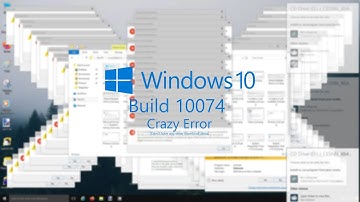 Windows 10 build 10074 Crazy Error