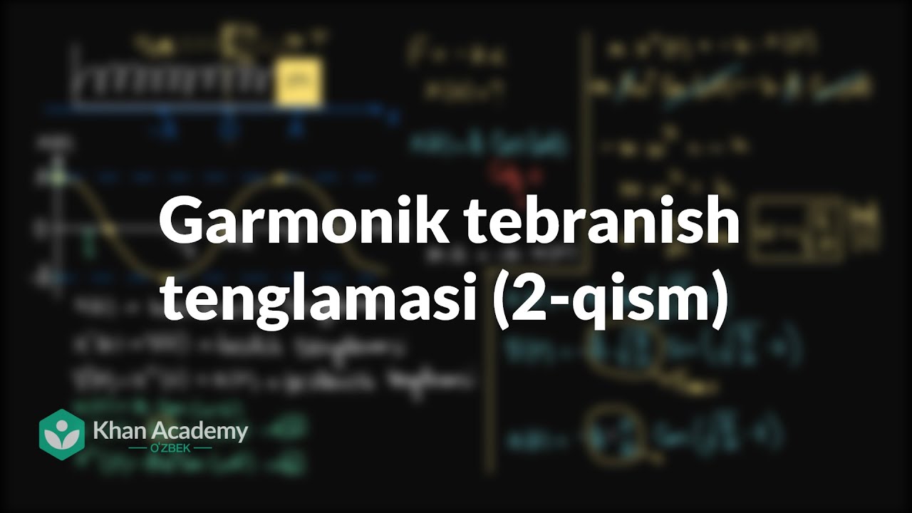 Garmonik tebranish tenglamasi (2-qism) | Tebranishlar va mexanik toʻlqinlar | Fizika