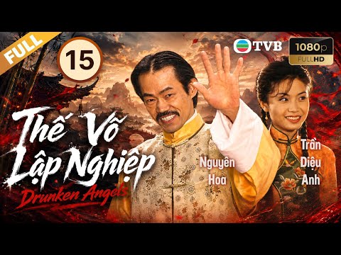 Phim TVB lồng tiếng Thế Võ Lập Nghiệp (Drunken Angels) 15/20 | Nguyên Hoa, Trần Diệu Anh | 1997