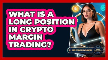 What Is A Long Position In Crypto Margin Trading? - All About Crypto Exchanges