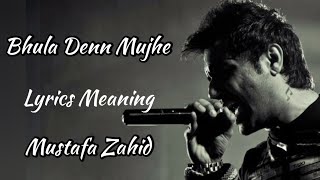 BHULA DENA MUJHE LYRICS MEANING, MUSTAFA ZAHID