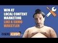 Win at local content marketing like a sumo wrestler
