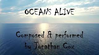 Oceans Alive! VIDEO (Composition by Jonathan Cox)