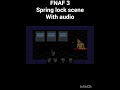 fnaf 3 spring lock scene with audio