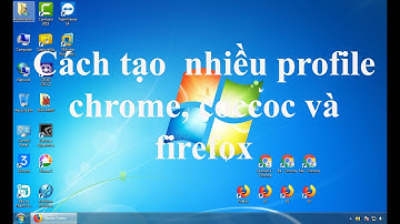 Cách  tạo nhiều profile chrome, coccoc và firefox | Làm Thế Nào