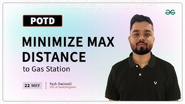 POTD- 22/05/2024 | Minimize Max Distance to Gas Station | Problem of the Day | GeeksforGeeks