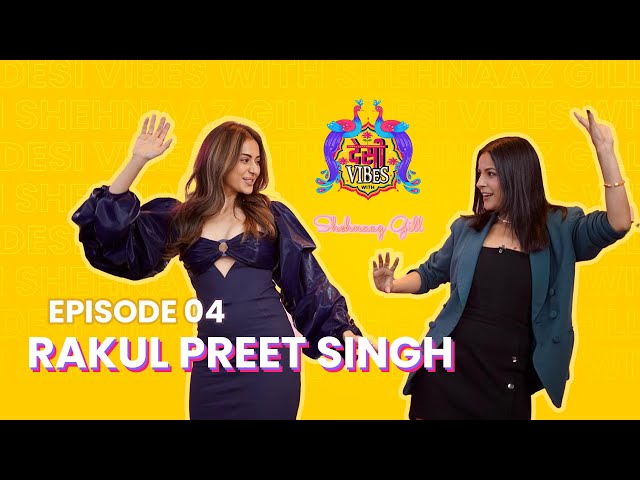 EP 4 Desi Vibes With Shehnaaz Gill | Rakul Preet Singh class=