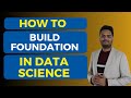 How to build foundation in Data Science | Data Science Foundation | Fundamentals of Data Science