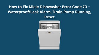 How to Fix Miele Dishwasher Error Code 70 – Waterproof/Leak Alarm, Drain Pump Running, Reset