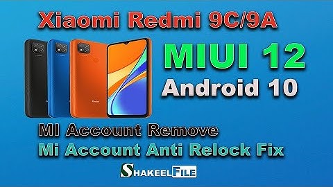 Xiaomi Redmi 9C/9A MIUI 12 Android 10 MI Account Remove & Mi Account Anti Relock Fix | Shakeel File