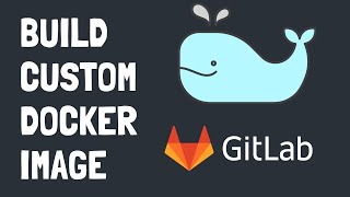 Build & Use Custom Docker images in your GitLab CI/CD pipeline