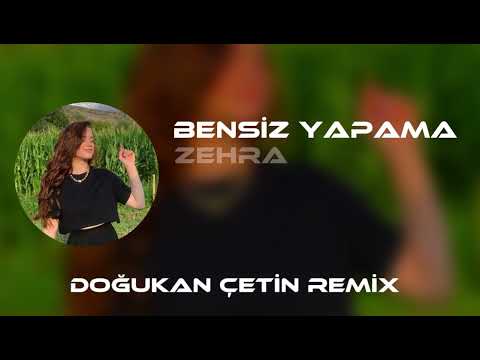 Zehra - Bensiz Yapama ( Doğukan Çetin Remix ) | Aşkın Sonu Hep Hüzündür