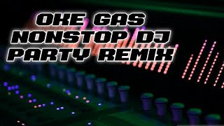 DJ NONSTOP PARTY REMIX OK GAS FULL BASS 2024