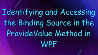 Identifying and Accessing the Binding Source in the ProvideValue Method in WPF Net Worth