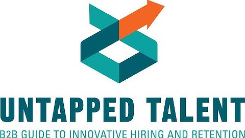 Untapped Talent: B2B Guide to Innovative Hiring and Retention