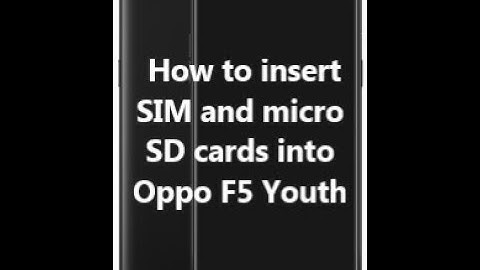 How to insert SIM and micro SD cards into Oppo F5 Youth