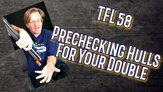 TFL 58 Prechecking Hulls for Your Double