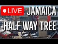 🔴 Jamaica Live | Half Way Tree Kingston Jamaica 24/7 HWT | 🇯🇲