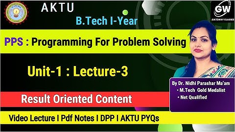 PPS I Lec-3 I Unit-1 I Programming For Problem-Solving I By Dr. Nidhi Parashar Gateway ClassesI AKTU