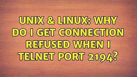 Unix & Linux: Why do I get connection refused when I telnet port 2194?