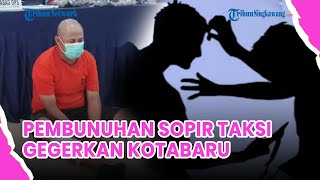 🔵Pembunuhan Sopir Taksi Gegerkan Kotabaru, Pelaku Ditangkap 6 Jam Usai Kejadian