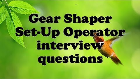 Gear Shaper Set-Up Operator interview questions