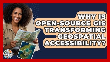 Why Is Open-source GIS Transforming Geospatial Accessibility? - The Geography Atlas