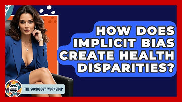 How Does Implicit Bias Create Health Disparities? - The Sociology Workshop