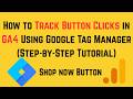 How to Track Button Clicks in GA4 Using Google Tag Manager (Step-by-Step Tutorial)