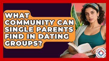 What Community Can Single Parents Find In Dating Groups? - Single Parent Support Hub